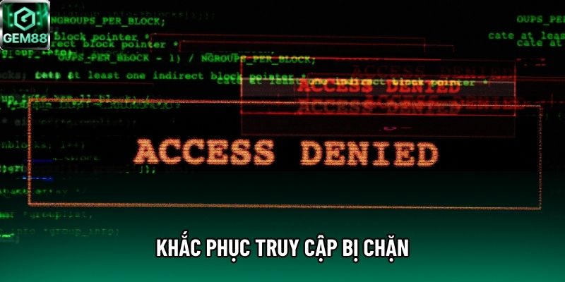 Khắc phục truy cập bị chặn Khắc phục truy cập bị chặn