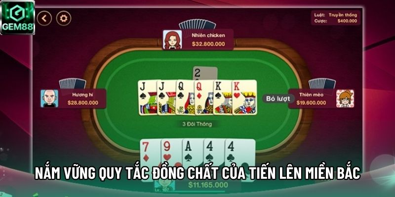 Nắm vững quy tắc đồng chất của Tiến Lên Miền Bắc Nắm vững quy tắc đồng chất của Tiến Lên Miền Bắc